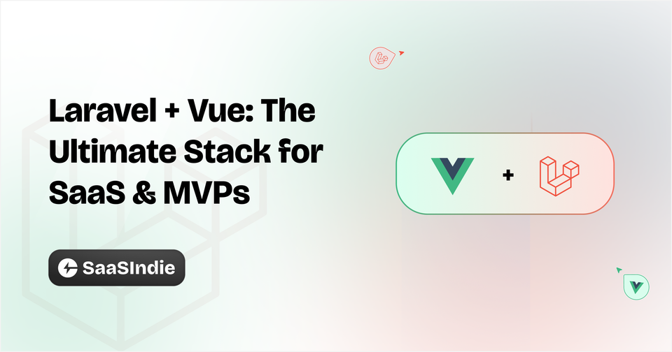 Laravel + Vue The Ultimate Stack for SaaS & MVPs